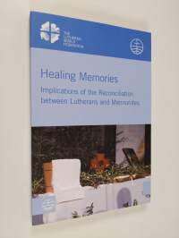 Healing memories : implications of the reconciliation between Lutherans and Mennonites