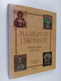 Maailman uskonnot : elävän uskon perusteet