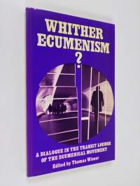Whither ecumenism? : a dialogue in the transit lounge of the ecumenical movement