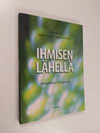 Ihmisen lähellä : hengellisyys hoitotyössä