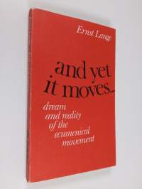 And yet it moves : Dream and reality of the ecumenical movement