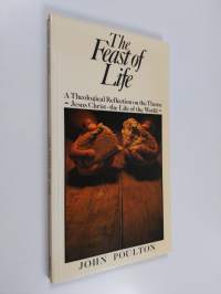 The feast of life : a theological reflection on the theme &quot;Jesus Christ - the life of the world&quot;