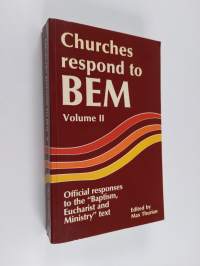 Churches respond to BEM : official responses to the &quot;Baptism, Eucharist and Ministry&quot; text 2