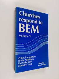 Churches respond to BEM : official responses to the &quot;Baptism, Eucharist and Ministry&quot; text 5
