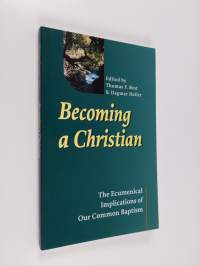 Becoming a Christian : the ecumenical implications of our common baptism