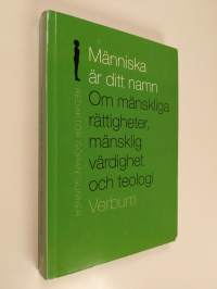 Människa är ditt namn : om mänskliga rättigheter, mänsklig värdighet och teologi