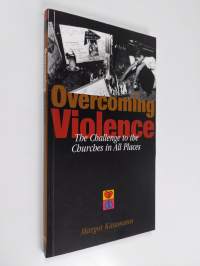 Overcoming violence : the challenge to the churches in all places