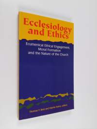 Ecclesiology and ethics : ecumenical ethical engagement, moral formation and the nature of the church