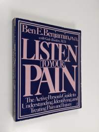 Listen to Your Pain: The Active Person&#039;s Guide to Understanding, Identifying, and Treating Pain and Injury