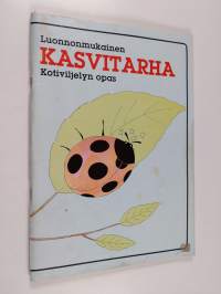 Luonnonmukainen kasvitarha : kotiviljelyn opas