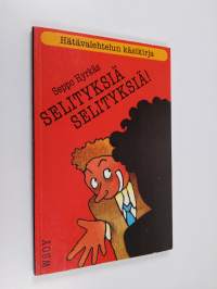 Selityksiä, selityksiä! : hätävalehtelun käsikirja