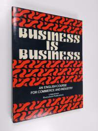Business is business : an english course for commerce and industry