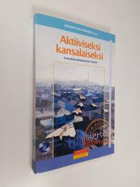 Aktiiviseksi kansalaiseksi : kansalaisvaikuttamisen haaste