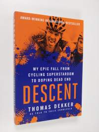 Descent: My Epic Fall from Cycling Superstardom to Doping Dead End