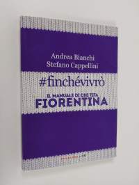 Finchevivro&#039; : Il manuale di chi tifa Fiorentina