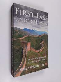 First Pass Under Heaven: One mans 4000-kilometre trek along the Great Wall of China