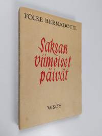 Saksan viimeiset päivät : humanitäärinen toimintani Saksassa keväällä 1945 ja sen poliittiset seuraukset