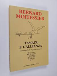 Tamata e l&#039;alleanza : l&#039;autobiografia di un grande navigatore (ERINOMAINEN)