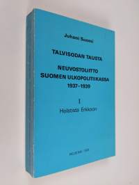 Talvisodan tausta : Neuvostoliitto Suomen ulkopolitiikassa 1937-1939 1, Holstista Erkkoon