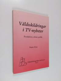 Våldsskildringar i TV-nyheter : prodution, utbud, publik