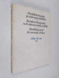 Pankkitoiminta ja talouspolitiikka = Bankverksamhet och ekonomisk politik = Banking and economic policy