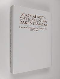Suomalaista yhteiskuntaa rakentamassa : Suomen työnantajain keskusliitto 1980-1992