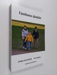 Vanhana tänään : kohtaavatko tiedot, suositukset ja arkipäivän kokemukset toisensa ikääntyneiden ja vanhusten hoidossa ja palveluissa?