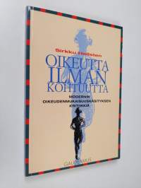 Oikeutta ilman kohtuutta : modernin oikeudenmukaisuuskäsityksen kritiikkiä