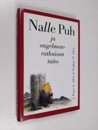 Nalle Puh ja ongelmanratkaisun taito : jossa Nalle Puh ja Nasu ystävineen tutkivat miten ongelmia ratkotaan