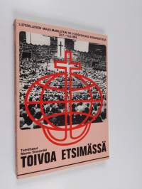 Toivoa etsimässä : Luterilaisen maailmanliiton VII yleiskokous Budapestissa 22.7.-5.8.1984