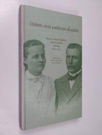 Uskon, että paikkasi on siellä : Kaisa ja Kyösti Kallion kirjeenvaihtoa vuosilta 1904-1917