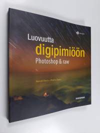 Luovuutta digipimiöön : Photoshop &amp; raw