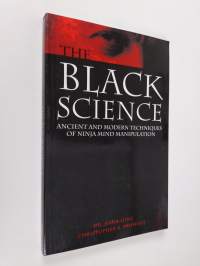 Black Science : Ancient and Modern Techniques of Ninja Mind Manipulation (ERINOMAINEN)