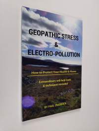 Geopathic Stress &amp; Electropolution : How to Protect Your Health &amp; Home (ERINOMAINEN)