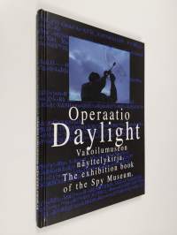 Operaatio Daylight - Vakoilumuseon näyttelykirja - The exhibition book of the Spy Museum
