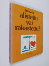 Alistettu vai rakastettu (signeerattu, tekijän omiste)