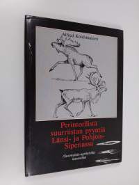 Perinteellistä suurriistan pyyntiä Länsi- ja Pohjois-Siperiassa : (suomalais-ugrilaisilla kansoilla)