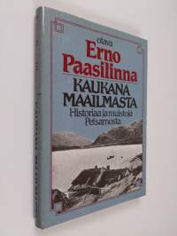 Kaukana maailmasta : historiaa ja muistoja Petsamosta