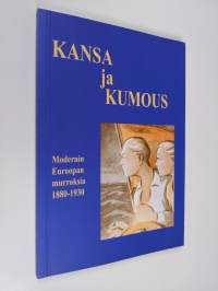 Kansa ja kumous : modernin Euroopan murroksia 1880-1930