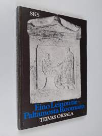 Eino Leinon tie Paltamosta Roomaan : tutkielmia runoilijan suhteesta antiikkiin ja klassiseen perintöön