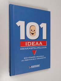 101 ideaa asiakaspalveluun : käytännön neuvoja ja positiivisia virikkeitä (ERINOMAINEN)