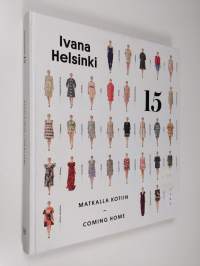 Ivana Helsinki 15 : matkalla kotiin = coming home