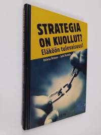 Strategia on kuollut : eläköön tulevaisuus!