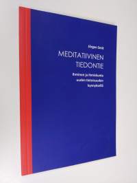 Meditatiivinen tiedontie : ihminen ja ihmiskunta uuden tietoisuuden kynnyksellä