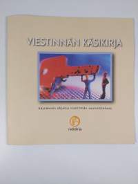 Viestinnän käsikirja : Viestinnän lyhyt oppimäärä / Käytännön ohjeita viestinnän suunnitteluun