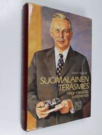 Suomalainen teräsmies : Helge Haavisto, vuorineuvos