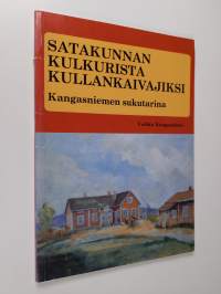 Satakunnan kulkurista kullankaivajiksi : Kangasniemen erään sukuhaaran tarina 1850-luvulta 1980-luvun lopulle