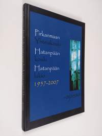 Koulumme 40 vuotta : Pirkanmaan yhteiskoulu, Hatanpään koulu, Hatanpään lukio 1957-1997