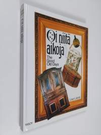 Oi niitä aikoja = The Good old days