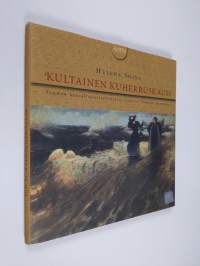 Kultainen kuherruskausi : Suomen kansallistaiteilijoiden vaikutus Venäjän taiteeseen : venäläisen taiteen Suomi-kuva 1875-1925